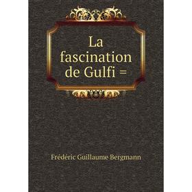 

Книга La fascination de Gulfi =