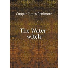 

Книга The Water-witch. Cooper James Fenimore