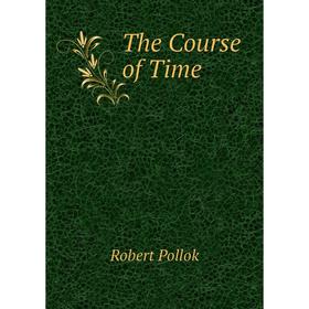 

Книга The Course of Time. Robert Pollok