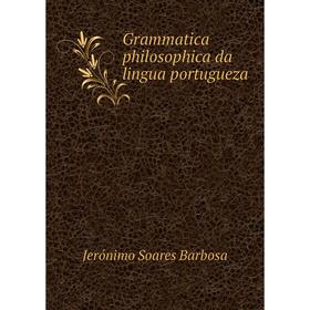 

Книга Grammatica philosophica da lingua portugueza. Jerónimo Soares Barbosa