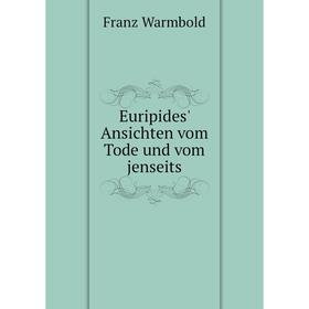 

Книга Euripides' Ansichten vom Tode und vom jenseits. Franz Warmbold