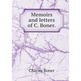 

Книга Memoirs and letters of C Boner