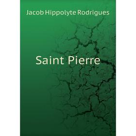 

Книга Saint Pierre. Jacob Hippolyte Rodrigues
