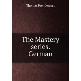 

Книга The Mastery series. German. Thomas Prendergast