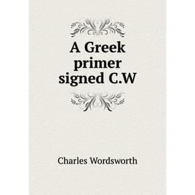 

Книга A Greek primer signed C. W. Charles Wordsworth