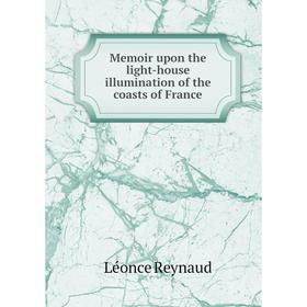 

Книга Memoir upon the light-house illumination of the coasts of France