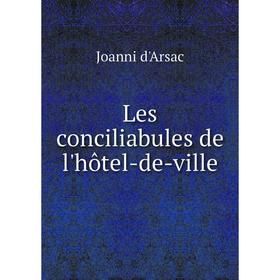 

Книга Les conciliabules de l'hôtel-de-ville