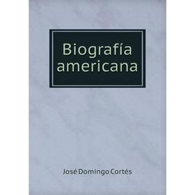 

Книга Biografía americana. José Domingo Cortés
