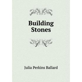

Книга Building Stones. Julia Perkins Ballard