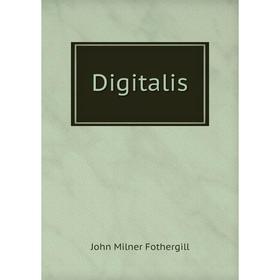 

Книга Digitalis. John Milner Fothergill