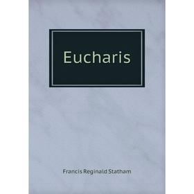 

Книга Eucharis. Francis Reginald Statham