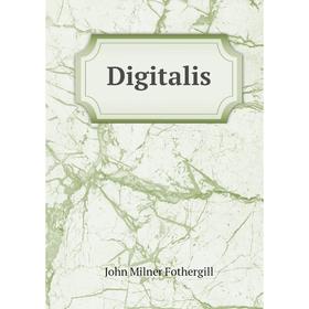 

Книга Digitalis. John Milner Fothergill