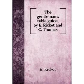 

Книга The gentleman's table guide, by E. Ricket and C. Thomas. E. Ricket