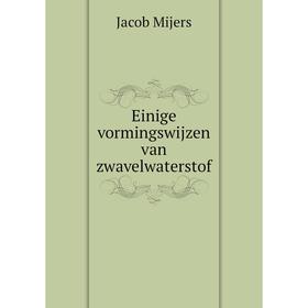 

Книга Einige vormingswijzen van zwavelwaterstof. Jacob Mijers