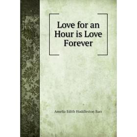 

Книга Love for an Hour is Love Forever