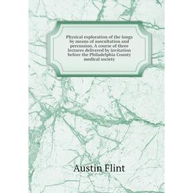 

Книга Physical exploration of the lungs by means of auscultation and percussion