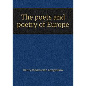 

Книга The poets and poetry of Europe. Henry Wadsworth Longfellow