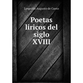 

Книга Poetas liricos del siglo XVIII. Leopoldo Augusto de Cueto