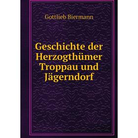 

Книга Geschichte der Herzogthümer Troppau und Jägerndorf. Gottlieb Biermann