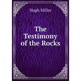

Книга The Testimony of the Rocks. Hugh Miller