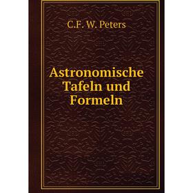 

Книга Astronomische Tafeln und Formeln. C. F. W. Peters