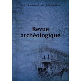 

Книга Revue archéologique. Societe francaise d'archeologie classique