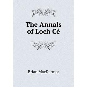 

Книга The Annals of Loch Cé. Brian MacDermot