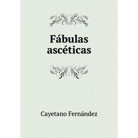 

Книга Fábulas ascéticas. Cayetano Fernández