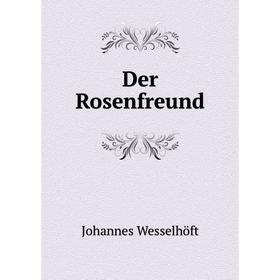

Книга Der Rosenfreund. Johannes Wesselhöft
