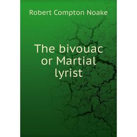 

Книга The bivouac or Martial lyrist. Robert Compton Noake