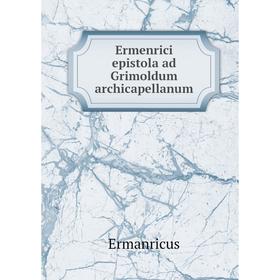 

Книга Ermenrici epistola ad Grimoldum archicapellanum. Ermanricus