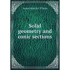 

Книга Solid geometry and conic sections. James Maurice Wilson