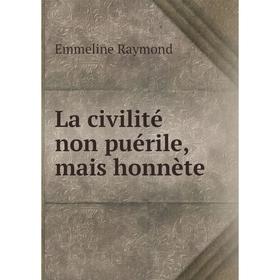 

Книга La civilité non puérile, mais honnète