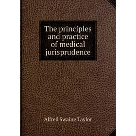 

Книга The principles and practice of medical jurisprudence. Alfred Swaine Taylor