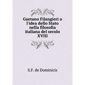 

Книга Gaetano Filangieri o l'idea dello Stato nella filosofia italiana del secolo XVIII. S. F. de Dominicis