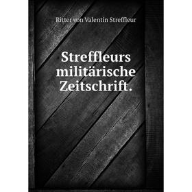 

Книга Streffleurs militärische Zeitschrift. Ritter von Valentin Streffleur