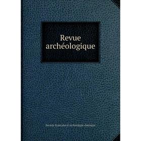 

Книга Revue archéologique. Societe francaise d'archeologie classique