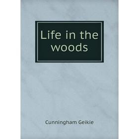 

Книга Life in the woods
