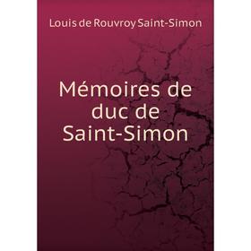 

Книга Mémoires de duc de Saint-Simon