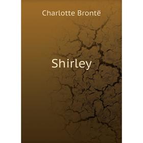 

Книга Shirley. Charlotte Brontë