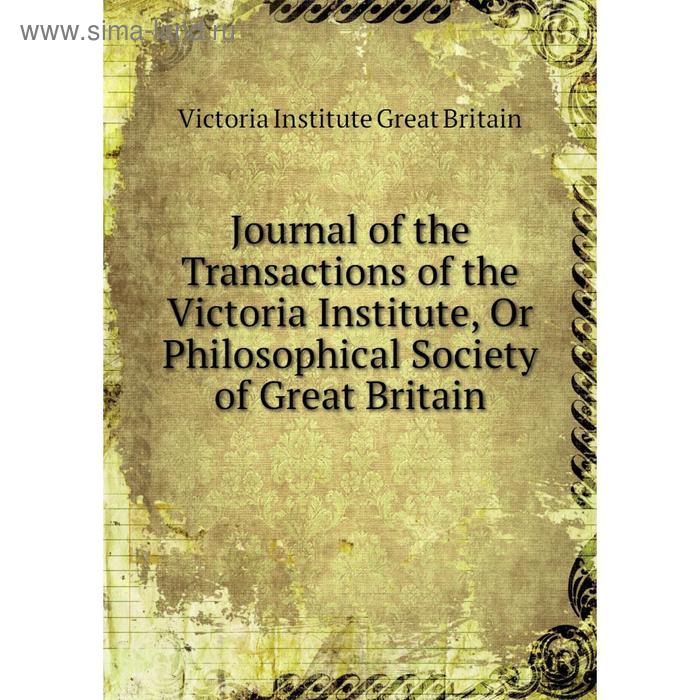 фото Книга journal of the transactions of the victoria institute, or philosophical society of great britain nobel press