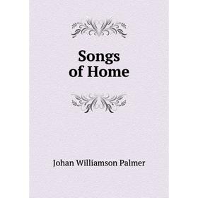 

Книга Songs of Home. Johan Williamson Palmer
