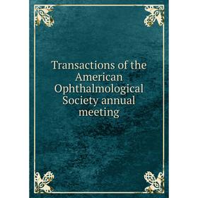 

Книга Transactions of the American Ophthalmological Society annual meeting
