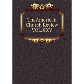 

Книга TheAmerican Church Review Vol. XXV