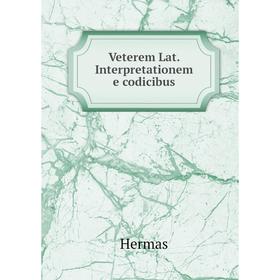 

Книга Veterem Lat. Interpretationem e codicibus. Hermas
