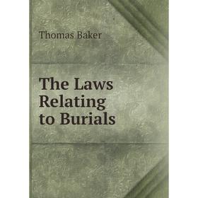 

Книга The Laws Relating to Burials. Thomas Baker