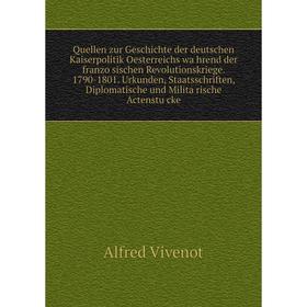 

Книга Quellen zur Geschichte der deutschen Kaiserpolitik Oesterreichs wahrend der franzosischen Revolutionskriege