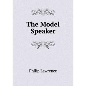 

Книга The Model Speaker. Philip Lawrence