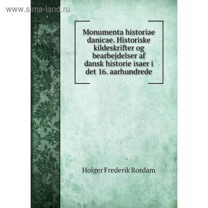 фото Книга monumenta historiae danicae historiske kildeskrifter og bearbejdelser af dansk historie isaer i det 16 aarhundrede nobel press