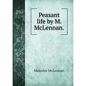 

Книга Peasant life by M. McLennan. Malcolm McLennan